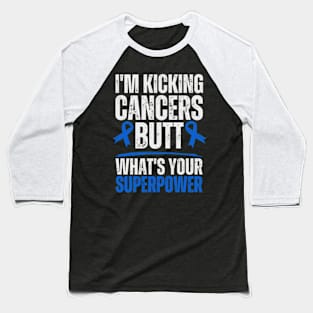 I'm Kicking Cancers Butt Colorectal Colon Cancer Warrior Baseball T-Shirt